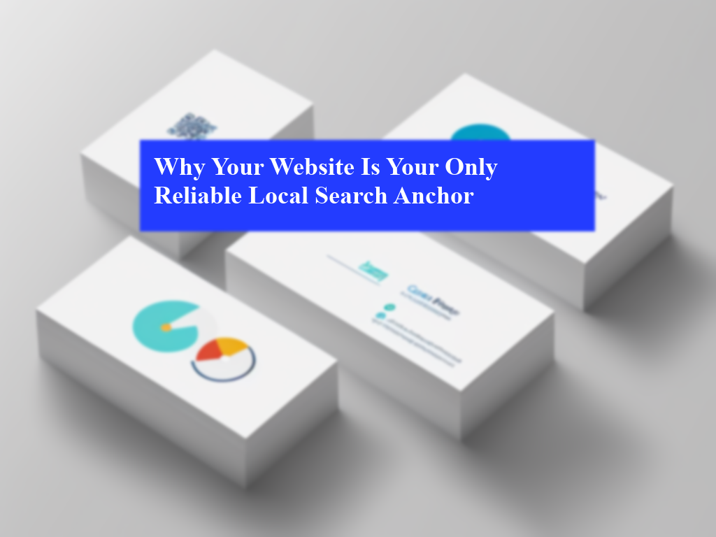 Why Your Website Is Your Only Reliable Local Search Anchor